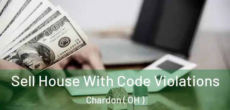  Sell House With Code Violations Chardon ( OH )