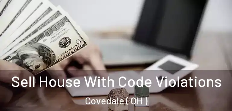  Sell House With Code Violations Covedale ( OH )