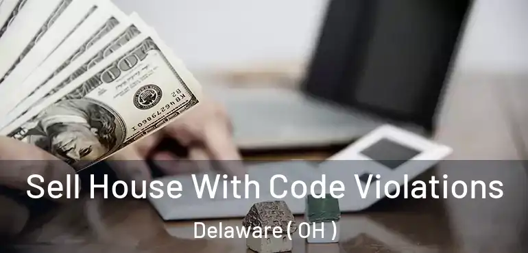  Sell House With Code Violations Delaware ( OH )