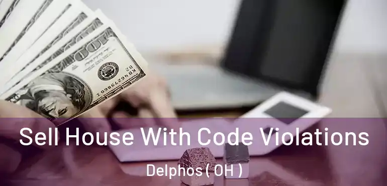  Sell House With Code Violations Delphos ( OH )