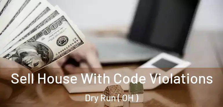  Sell House With Code Violations Dry Run ( OH )