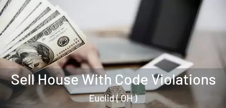  Sell House With Code Violations Euclid ( OH )