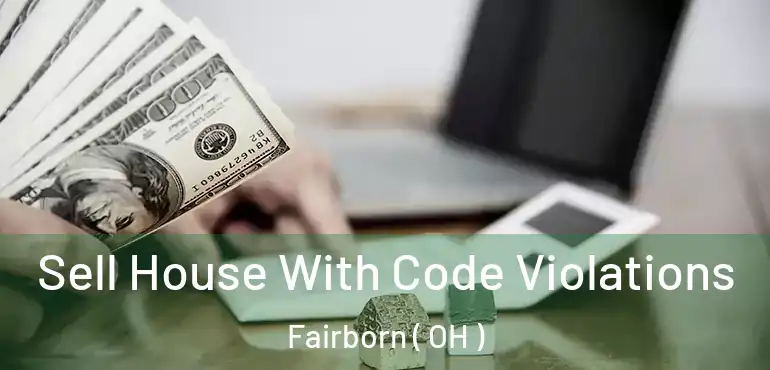  Sell House With Code Violations Fairborn ( OH )