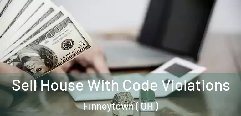  Sell House With Code Violations Finneytown ( OH )