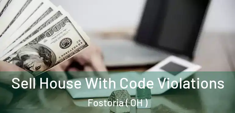  Sell House With Code Violations Fostoria ( OH )