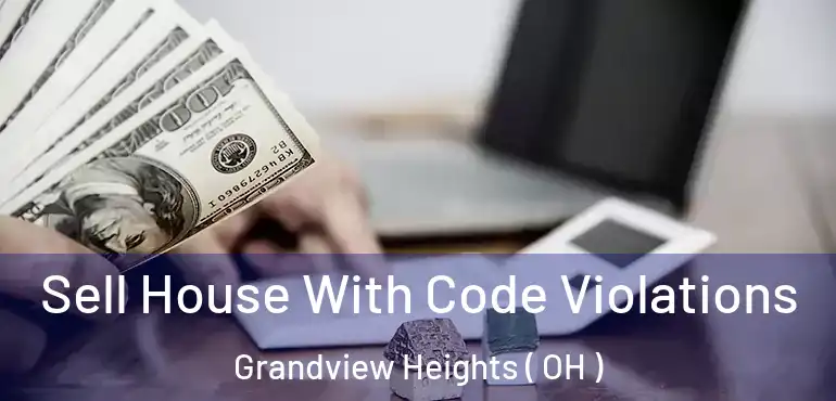  Sell House With Code Violations Grandview Heights ( OH )