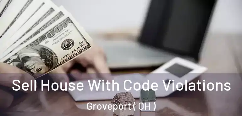  Sell House With Code Violations Groveport ( OH )