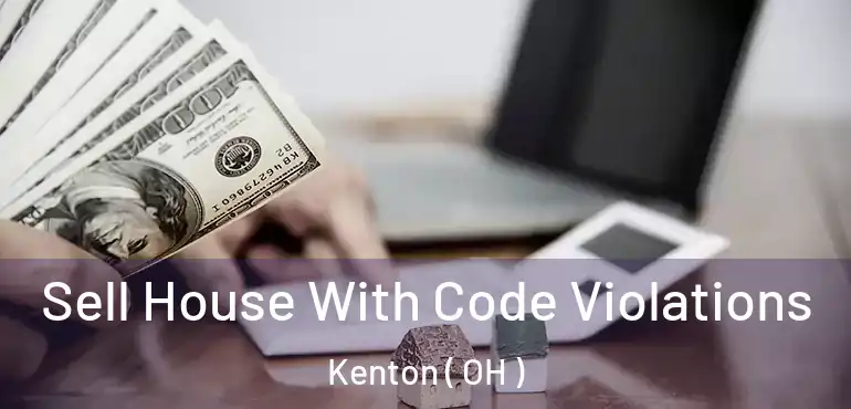  Sell House With Code Violations Kenton ( OH )