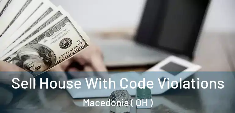  Sell House With Code Violations Macedonia ( OH )