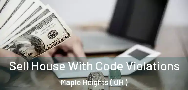  Sell House With Code Violations Maple Heights ( OH )
