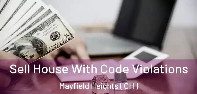 Sell House With Code Violations Mayfield Heights ( OH )