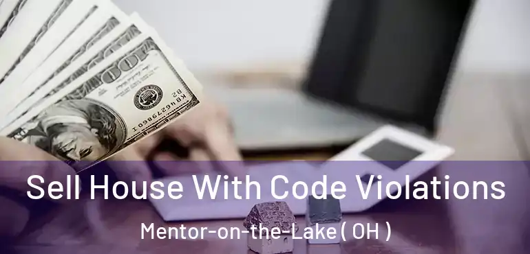 Sell House With Code Violations Mentor-on-the-Lake ( OH )