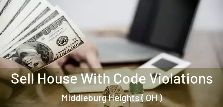  Sell House With Code Violations Middleburg Heights ( OH )