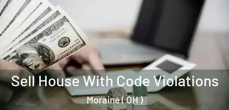  Sell House With Code Violations Moraine ( OH )