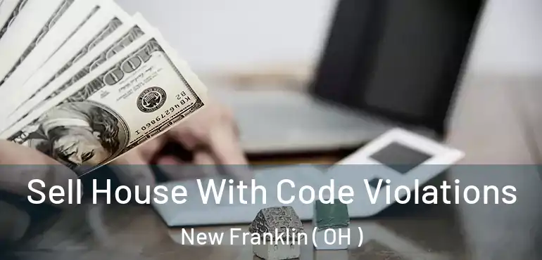  Sell House With Code Violations New Franklin ( OH )
