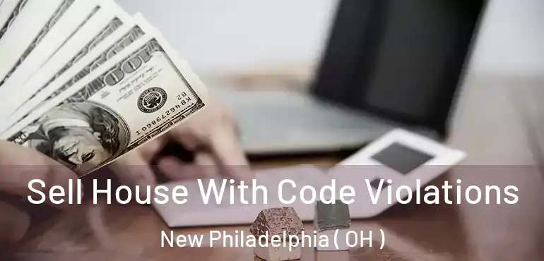  Sell House With Code Violations New Philadelphia ( OH )