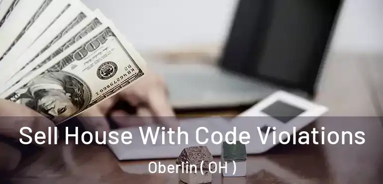  Sell House With Code Violations Oberlin ( OH )
