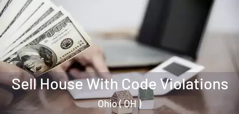  Sell House With Code Violations Ohio ( OH )