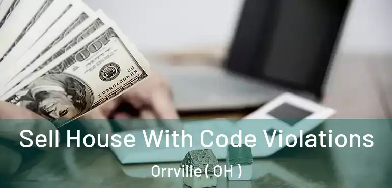  Sell House With Code Violations Orrville ( OH )