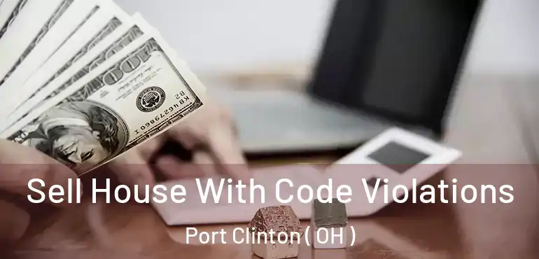  Sell House With Code Violations Port Clinton ( OH )