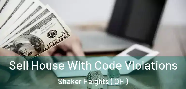  Sell House With Code Violations Shaker Heights ( OH )
