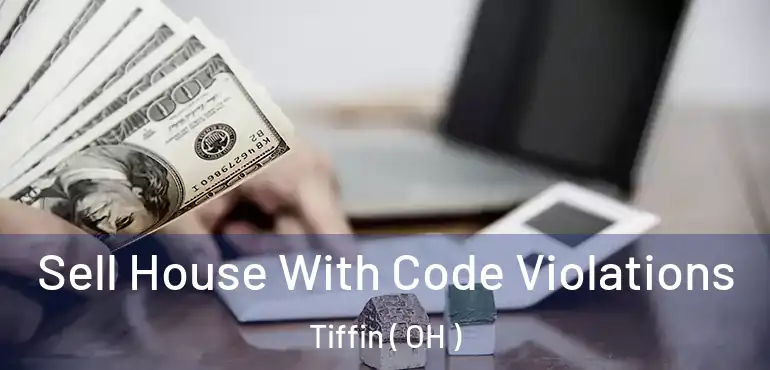  Sell House With Code Violations Tiffin ( OH )