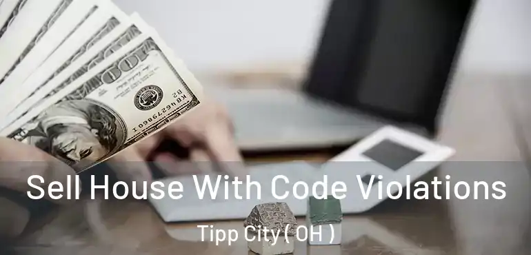  Sell House With Code Violations Tipp City ( OH )