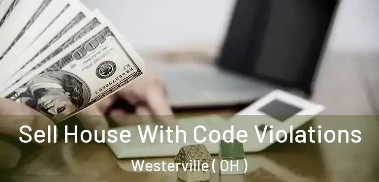  Sell House With Code Violations Westerville ( OH )