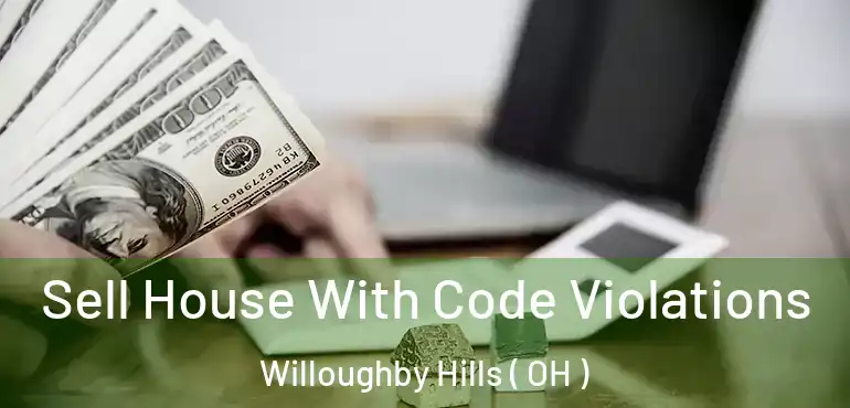  Sell House With Code Violations Willoughby Hills ( OH )