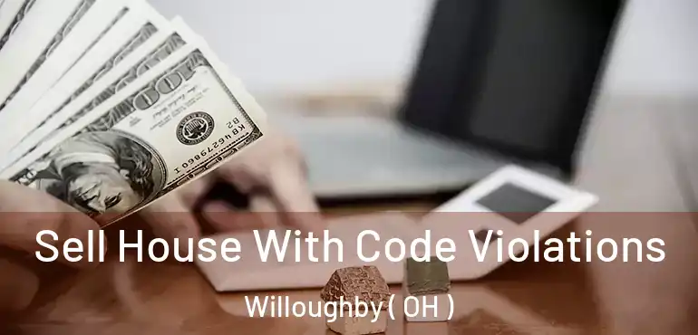  Sell House With Code Violations Willoughby ( OH )