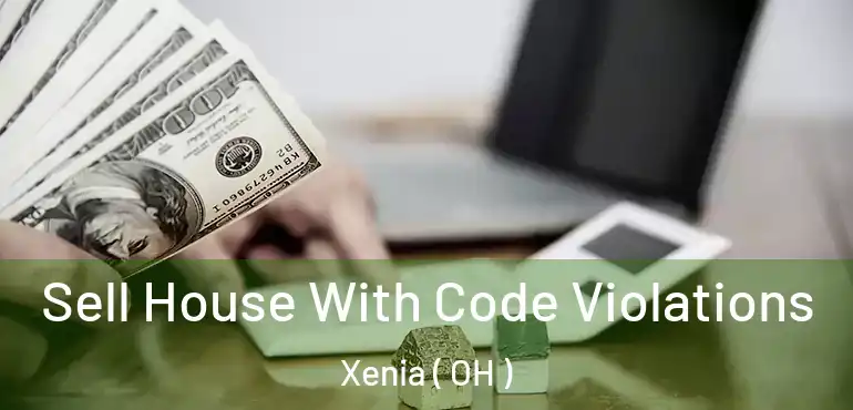  Sell House With Code Violations Xenia ( OH )