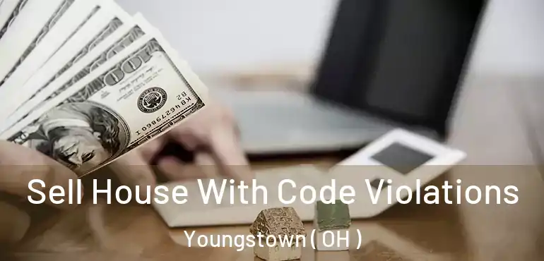  Sell House With Code Violations Youngstown ( OH )