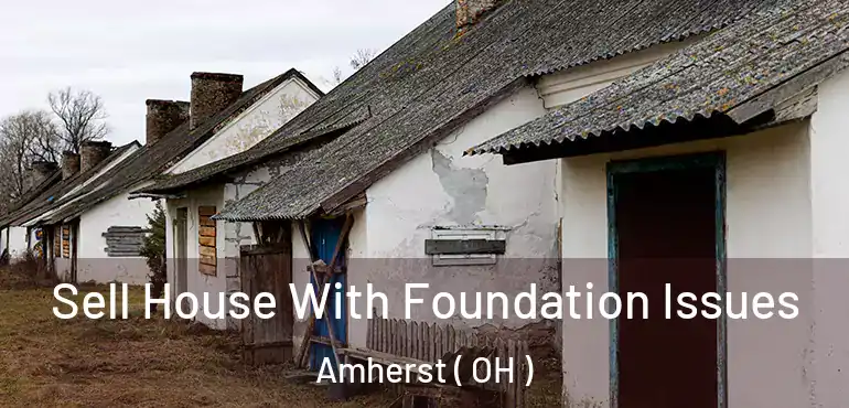 Sell House With Foundation Issues Amherst ( OH )