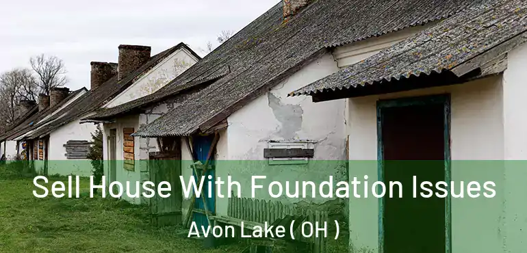  Sell House With Foundation Issues Avon Lake ( OH )