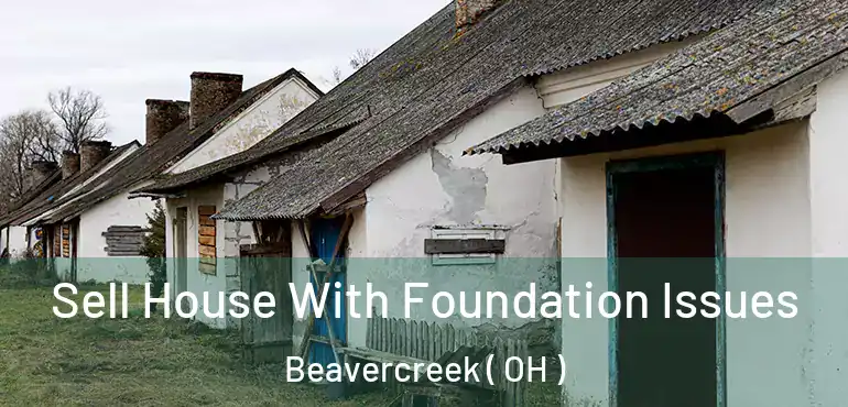  Sell House With Foundation Issues Beavercreek ( OH )