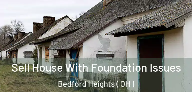 Sell House With Foundation Issues Bedford Heights ( OH )