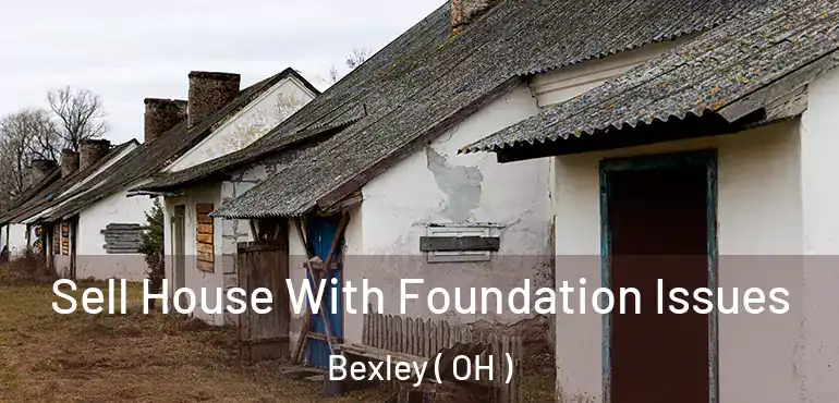  Sell House With Foundation Issues Bexley ( OH )