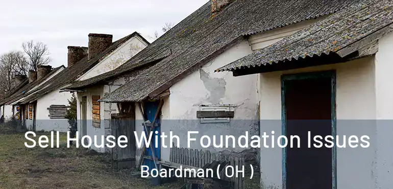  Sell House With Foundation Issues Boardman ( OH )