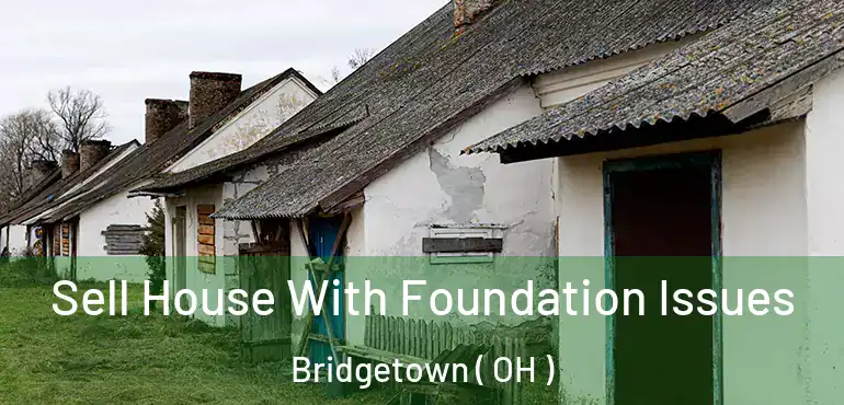  Sell House With Foundation Issues Bridgetown ( OH )