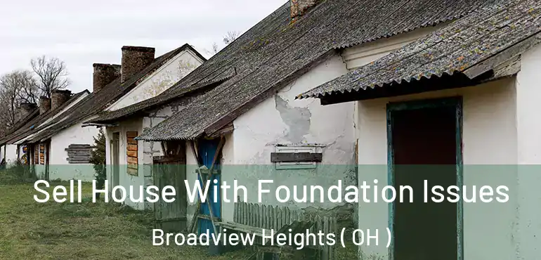  Sell House With Foundation Issues Broadview Heights ( OH )