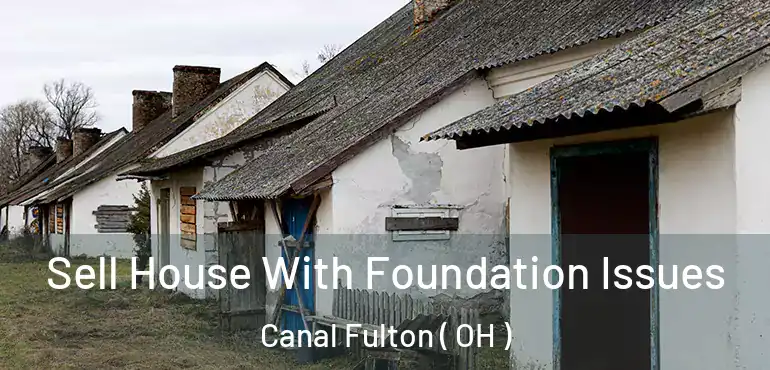  Sell House With Foundation Issues Canal Fulton ( OH )