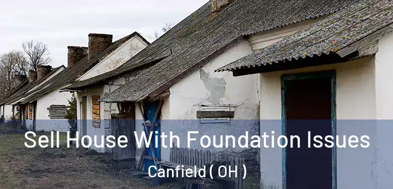  Sell House With Foundation Issues Canfield ( OH )