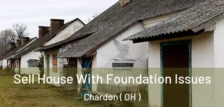  Sell House With Foundation Issues Chardon ( OH )