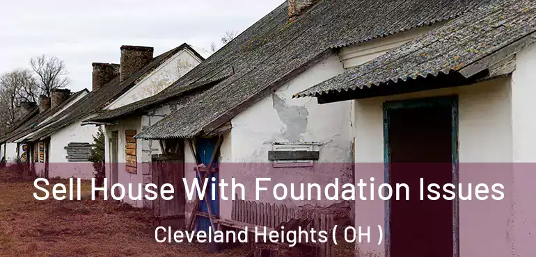  Sell House With Foundation Issues Cleveland Heights ( OH )