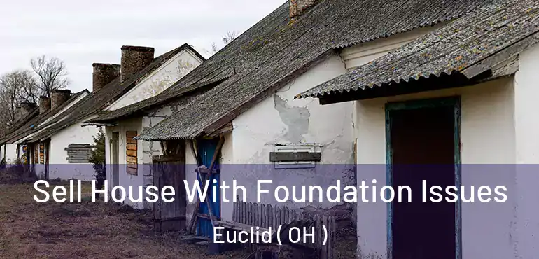  Sell House With Foundation Issues Euclid ( OH )