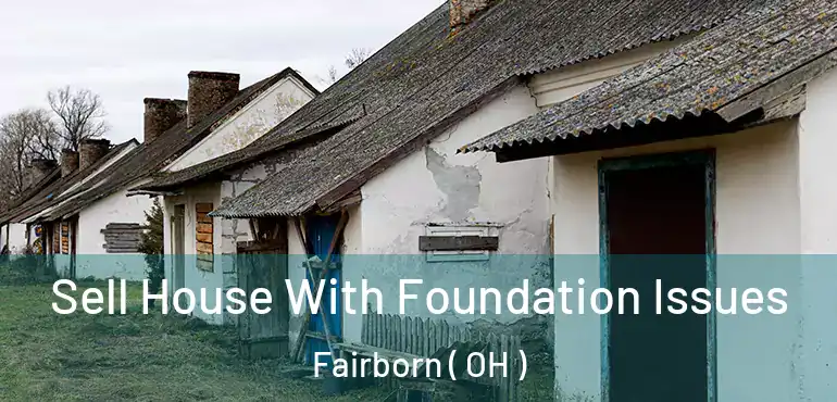  Sell House With Foundation Issues Fairborn ( OH )