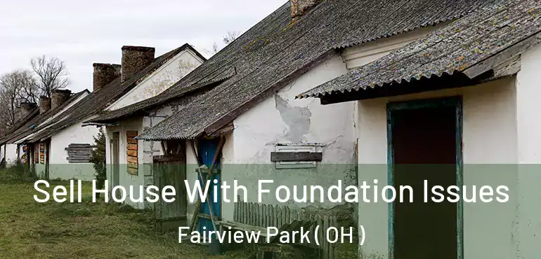  Sell House With Foundation Issues Fairview Park ( OH )