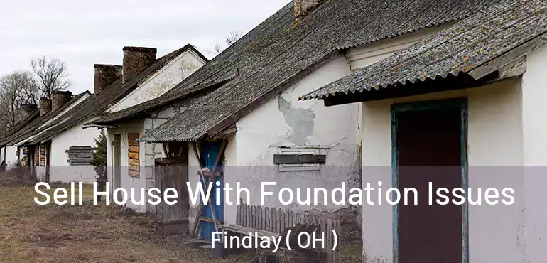  Sell House With Foundation Issues Findlay ( OH )