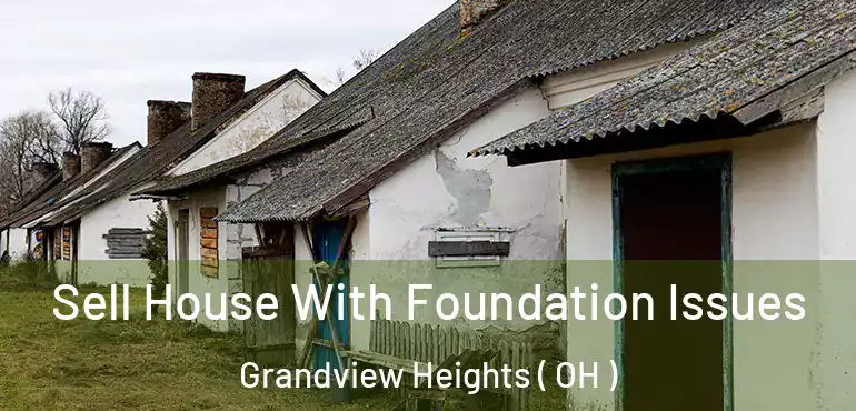  Sell House With Foundation Issues Grandview Heights ( OH )