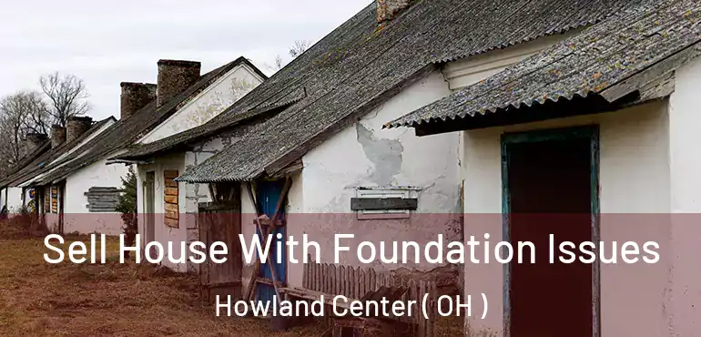  Sell House With Foundation Issues Howland Center ( OH )